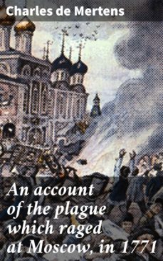 an account of the plague which raged at moscow, in 1771 (ebook)-charles de mertens-4057664574961