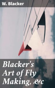 blacker's art of fly making, &amp;c (ebook)-w. blacker-4057664623461