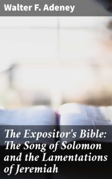 the expositor's bible: the song of solomon and the lamentations of jeremiah (ebook)-walter f. adeney-4057664636461