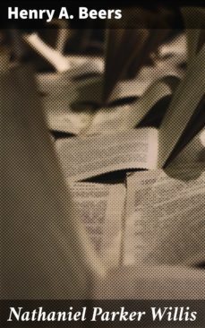 nathaniel parker willis (ebook)-henry a. beers-4064066136161