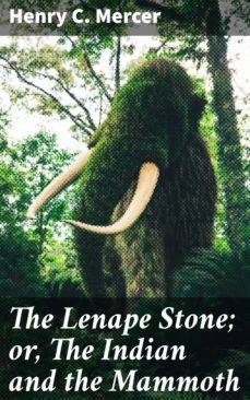 the lenape stone; or, the indian and the mammoth (ebook)-henry c. mercer-4064066217761
