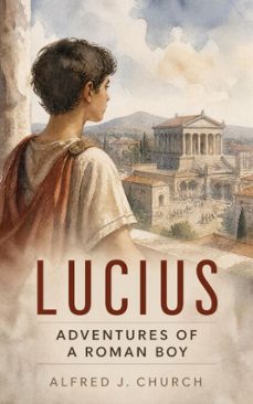 lucius - adventures of a roman boy (ebook)-alfred j. church-4066338121561