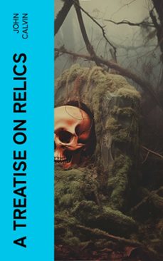 a treatise on relics (ebook)-john calvin-4066339568761