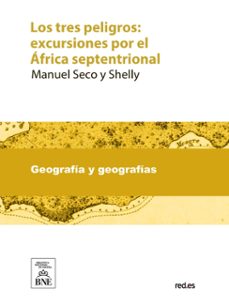 los tres peligros excursiones por el africa septentrional (ebook)-manuel seco y shelly-4099995489361