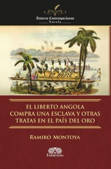 el liberto angola compra una esclava y otras tratas en el pais del oro (ebook)-ramiro montoya-4099995593761