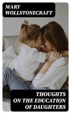thoughts on the education of daughters (ebook)-mary wollstonecraft-8596547020561