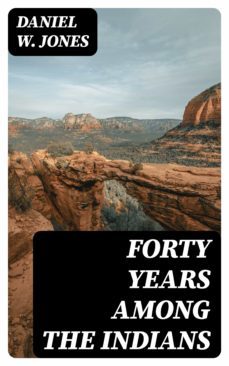 forty years among the indians (ebook)-daniel w. jones-8596547043461
