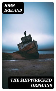 the shipwrecked orphans (ebook)-john ireland-8596547206361