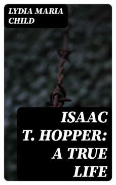 isaac t. hopper: a true life (ebook)-lydia maria child-8596547313861