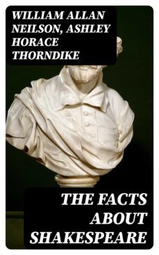 the facts about shakespeare (ebook)-william allan neilson-ashley horace thorndike-8596547358961