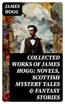 collected works of james hogg: novels, scottish mystery tales &amp; fantasy stories (ebook)-james hogg-8596547745761