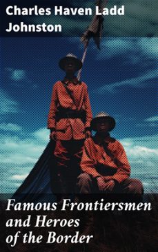 famous frontiersmen and heroes of the border (ebook)-charles haven ladd johnston-8596547778561