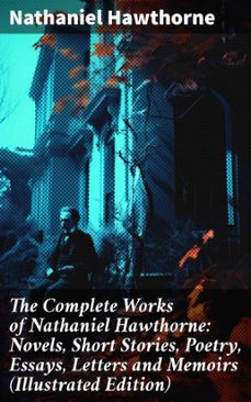 the complete works of nathaniel hawthorne: novels, short stories, poetry, essays, letters and memoirs (illustrated edition) (ebook)-nathaniel hawthorne-8596547802761