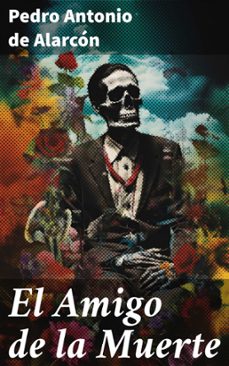 el amigo de la muerte (ebook)-pedro antonio de alarcon-8596547818861