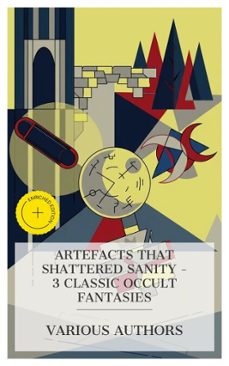 artefacts that shattered sanity  3 classic occult fantasies (ebook)-e. t. a. hoffmann-arthur machen-robert w. chambers-8596547873761