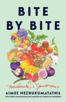 bite by bite-aimee nezhukumatathil-9780063282261