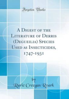 a digest of the literature of derris (degueilia) species used as insecticides, 1747-1931 (classic reprint)-9780260556561