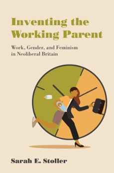 inventing the working parent (ebook)-sarah e. stoller-9780262375061