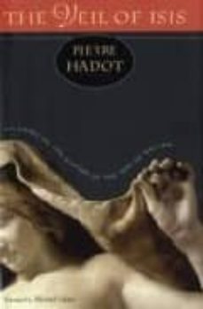 the veil of isis: an essay on the history of the idea of nature-pierre hadot-9780674023161