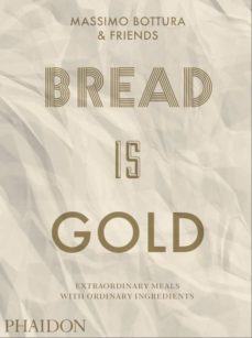 bread is gold-massimo bottura-9780714875361