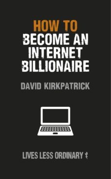 how to become an internet billionaire (ebook)-david kirkpatrick-9780753547861