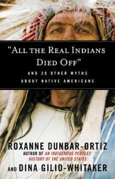 "all the real indians died off" (ebook)-roxanne dunbar ortiz-dina gilio whitaker-9780807062661