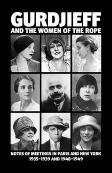 gurdjieff and the women of the rope: notes of meetings in paris and new york 1935-1939 and 1948-1949-solita solano-kathryn c. hulme-9780955909061