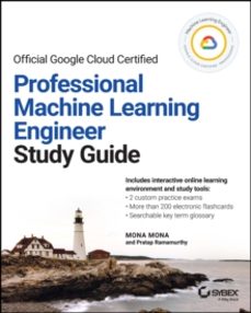 official google cloud certified professional machine learning eng ineer study guide-mona mona-9781119944461