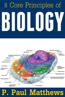 8 core principles of biology (ebook)-p. paul matthews-9781310741661