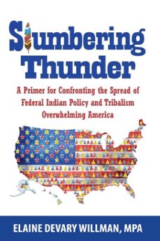 slumbering thunder — a primer for confronting the spread of federal indian policy and tribalism overwhelming america-elaine devary willman-9781311457561