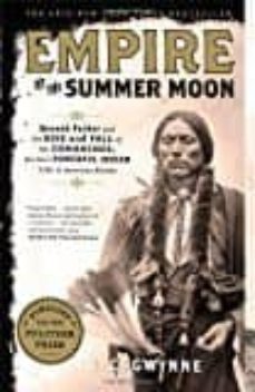 empire of the summer moon: quanah parker and the rise and fall of the comanches, the most powerful indian tribe in american       history-s. c. gwyne-9781416591061