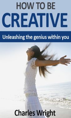 how to be creative (ebook)-charles wright-9781465789761