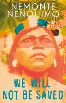 we will not be saved-nemonte nenquimo-mitch anderson-9781472289261