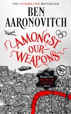 amongst our weapons : the brand new rivers of london novel-ben aaronovitch-9781473226661