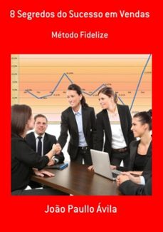 8 segredos do sucesso em vendas (ebook)-joão paullo ávila-9781495428661