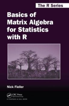 basics of matrix algebra for statistics with r-nick fieller-9781498712361