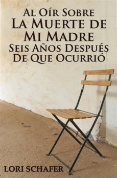 al oir sobre la muerte de mi madre seis años despues de que ocurrio (ebook)-lori schafer-9781507116661