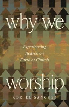 why we worship (ebook)-adriel sanchez-9781514010761
