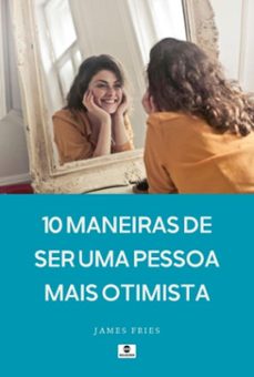 10 maneiras de ser uma pessoa mais otimista (ebook)-james fries-9781526015761
