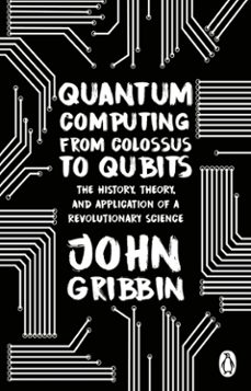 quantum computing from colossus to qubits-john gribbin-9781529914061