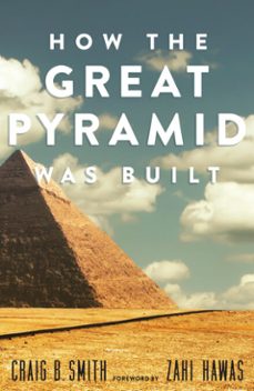 how the great pyramid was built (ebook)-craig b. smith-9781588346261