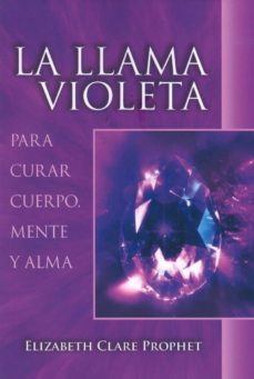 la llama violeta: para curar el cuerpo, mente y alma-elizabeth clare prophet-9781609882761