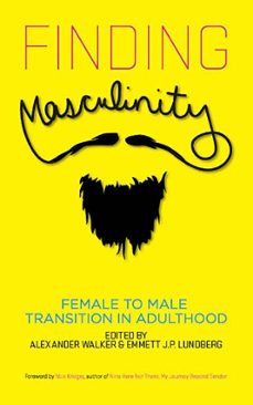 finding masculinity - female to male transition in adulthood (ebook)-alexander walker-emmett j.p. lundberg-9781626011861