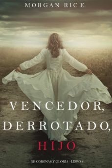 vencedor, derrotado, hijo (de coronas y gloria  libro 8) (ebook)-morgan rice-9781640299061