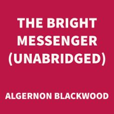the bright messenger (unabridged) (audiolibro)-algernon blackwood-9781669309161