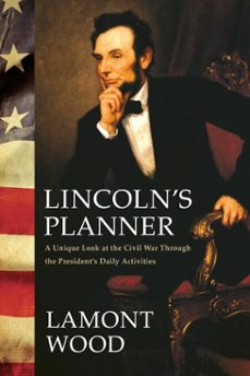 lincoln's planner: a unique look at the civil war through the president's daily activities (ebook)-lamont wood-9781682616161