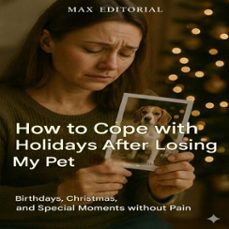 how to cope with holidays after losing my pet (birthday, christmas, and special moments without pain) (ebook)-max editorial-9781779745361