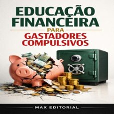 educaço financeira para gastadores compulsivos (ebook)-max editorial-9781779746061