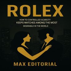 rolex: how controlled scarcity keeps the watches among the most desirable in the world. (ebook)-max editorial-9781779749161