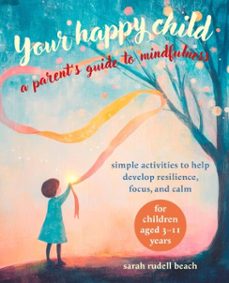 your happy child: a parent's guide to mindfulness (ebook)-sarah rudell beach-9781800655461